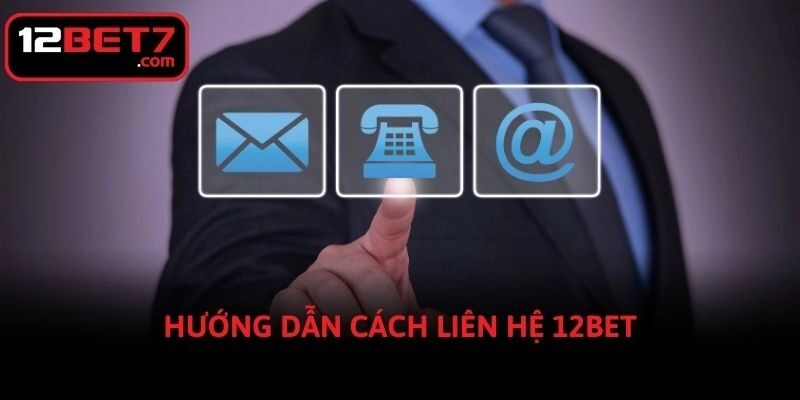 Hướng dẫn cách liên hệ 12bet