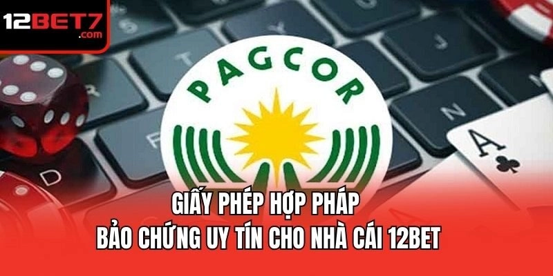 Giấy phép hợp pháp - Bảo chứng uy tín cho nhà cái 12bet